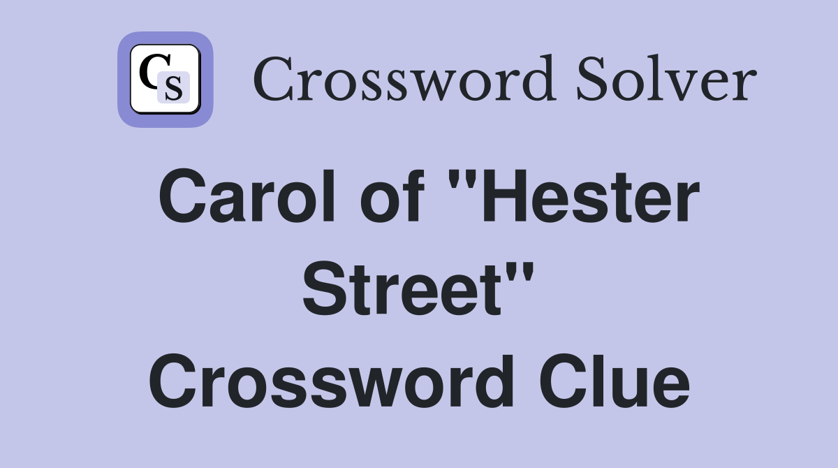 Carol of "Hester Street" Crossword Clue