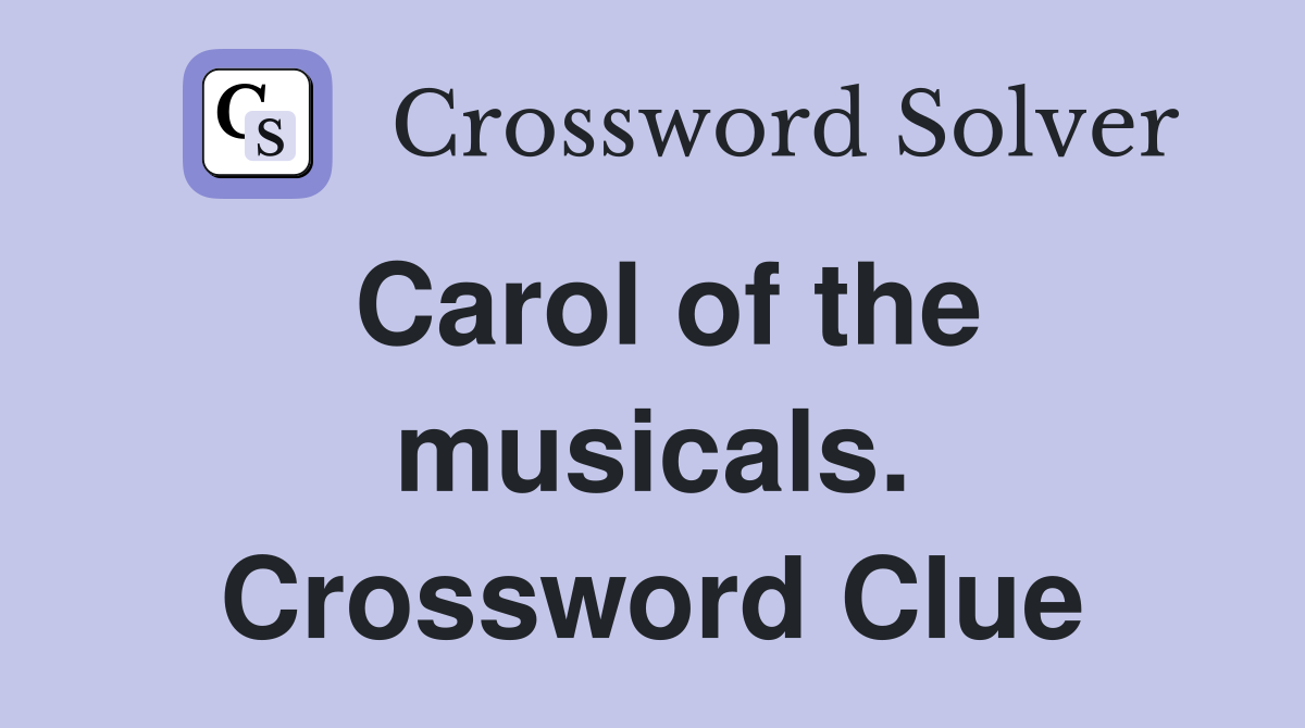 Carol of the musicals. Crossword Clue