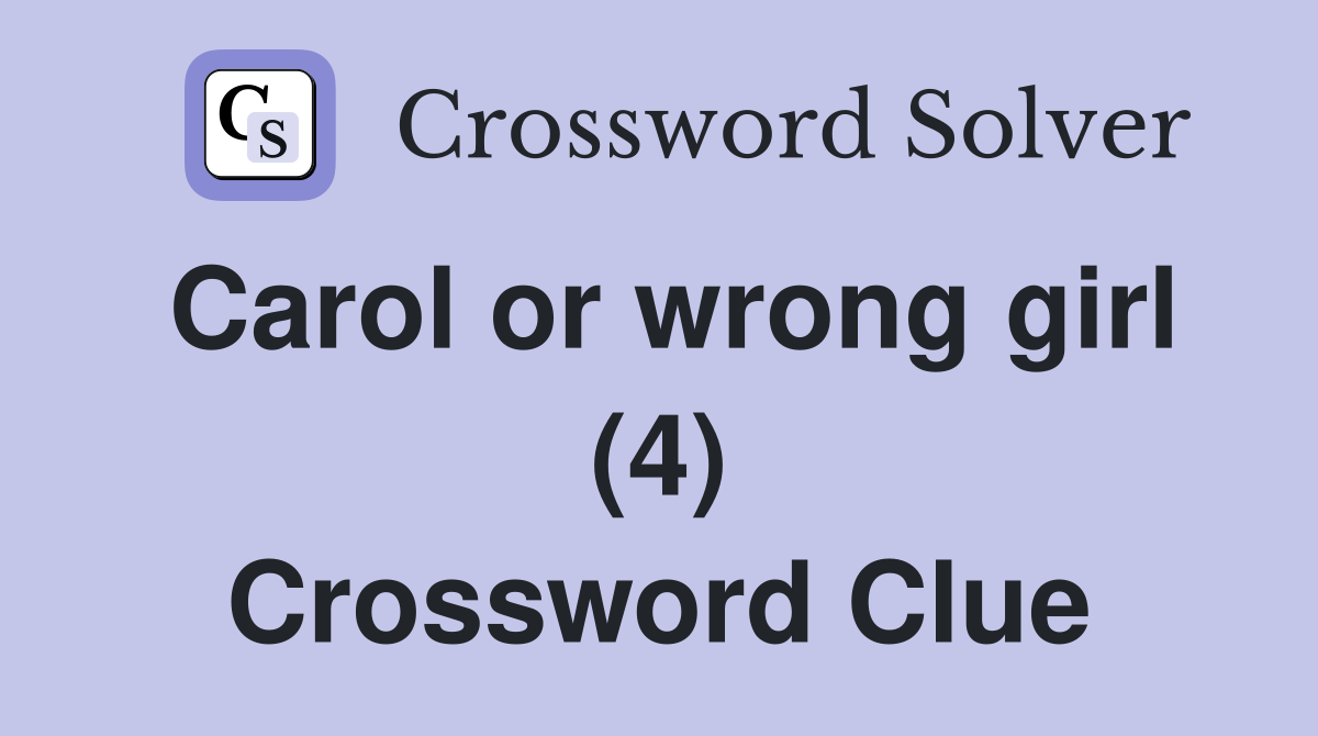 Carol or wrong girl (4) Crossword Clue