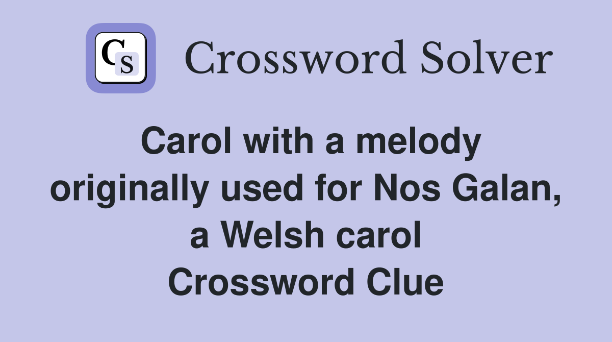 Carol with a melody originally used for Nos Galan, a Welsh carol Crossword Clue