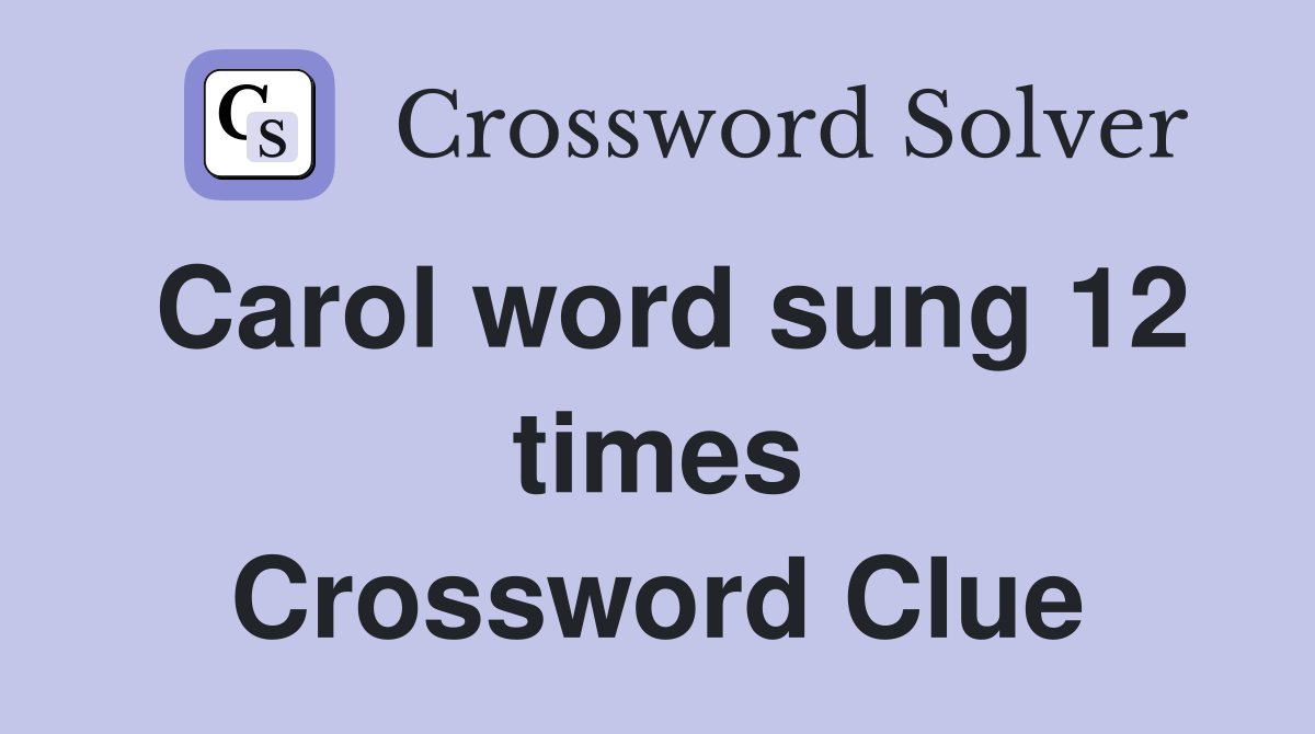 Carol word sung 12 times Crossword Clue