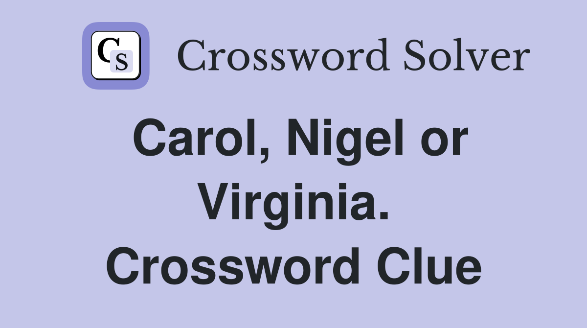 Carol, Nigel or Virginia. Crossword Clue