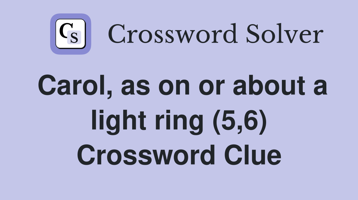 Carol, as on or about a light ring (5,6) Crossword Clue