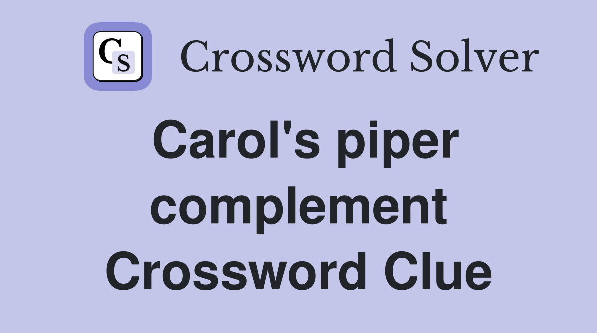 Carol's piper complement Crossword Clue