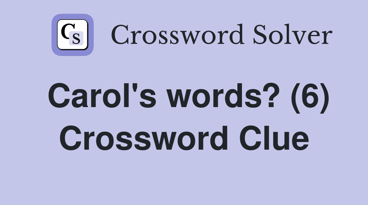 Carol's words? (6) Crossword Clue