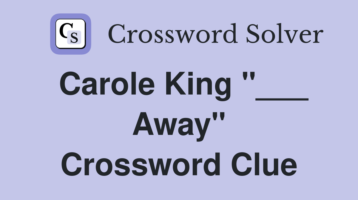 Carole King "___ Away" Crossword Clue