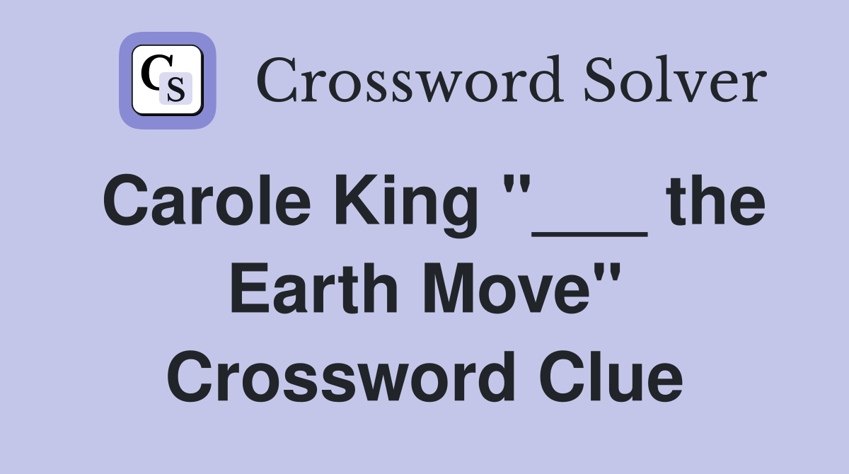 Carole King "___ the Earth Move" Crossword Clue