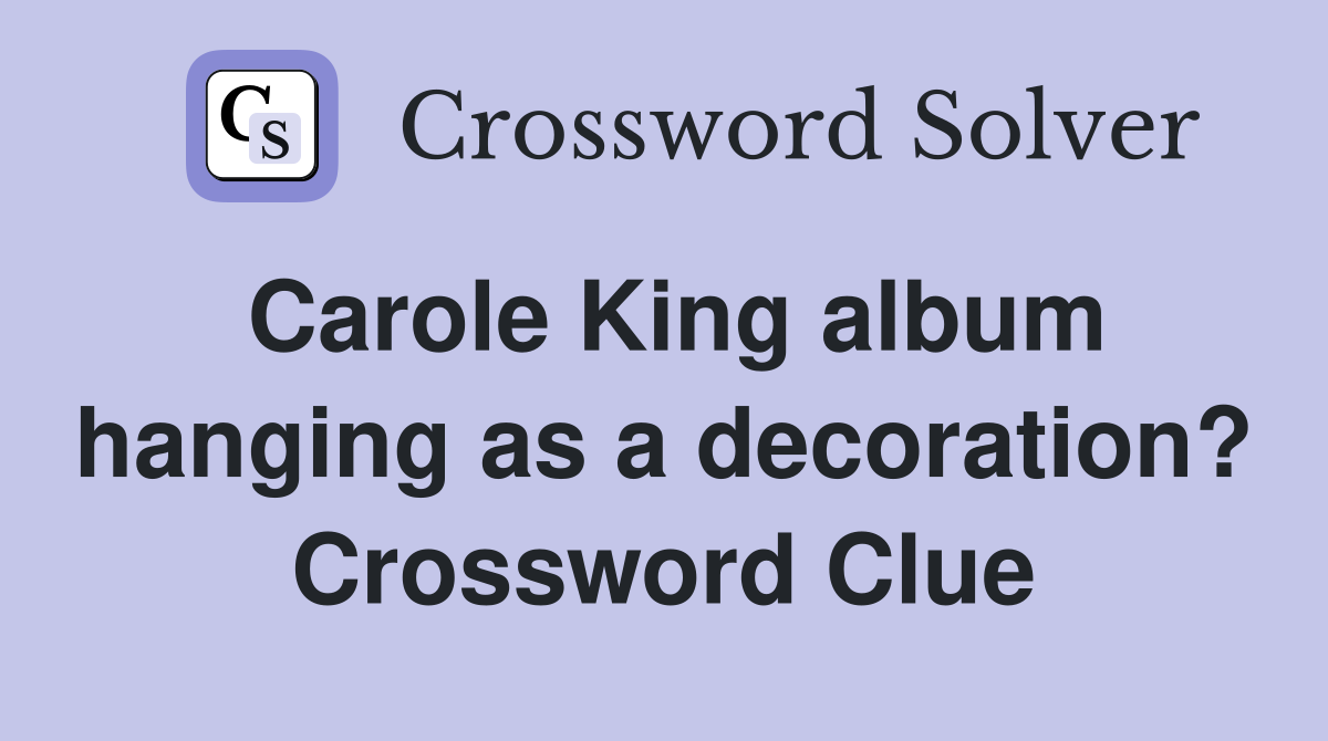Carole King album hanging as a decoration? Crossword Clue