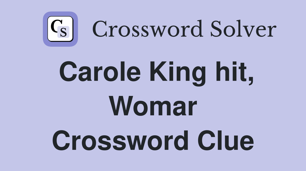 Carole King hit, Womar Crossword Clue