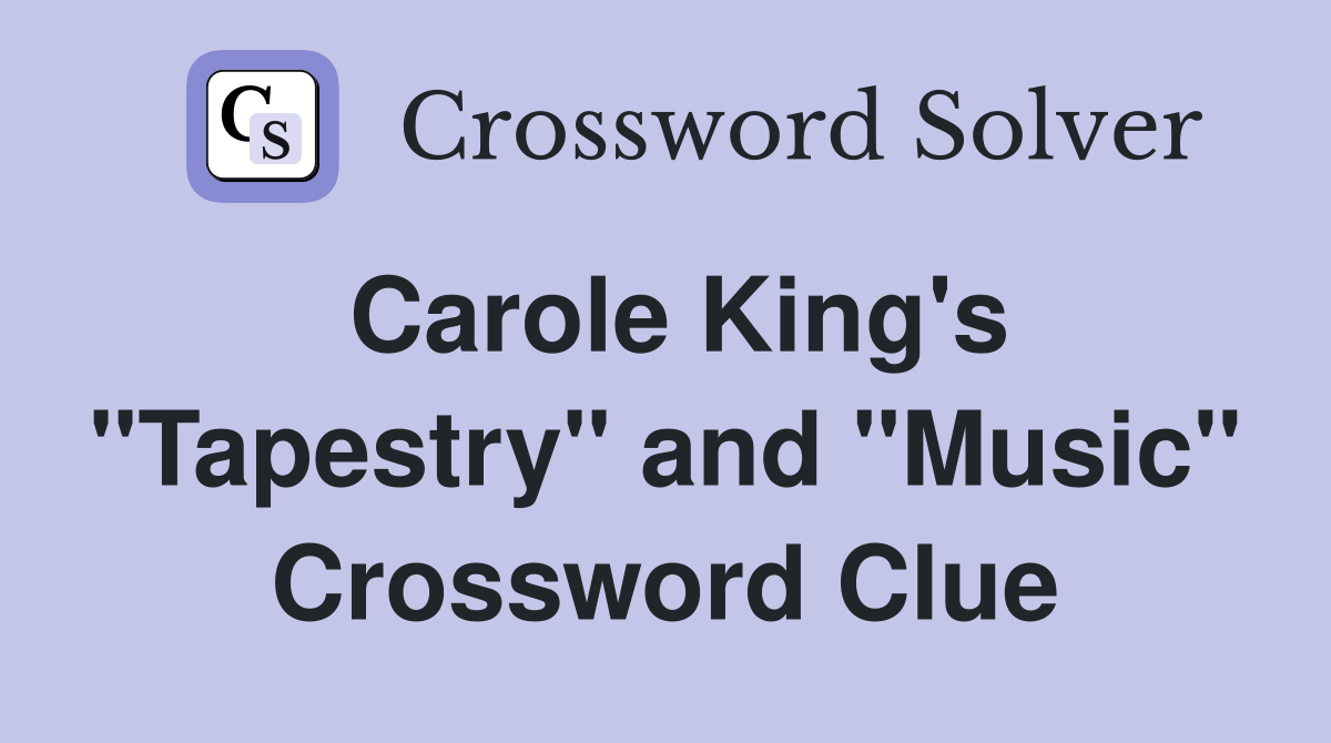 Carole King's "Tapestry" and "Music" Crossword Clue