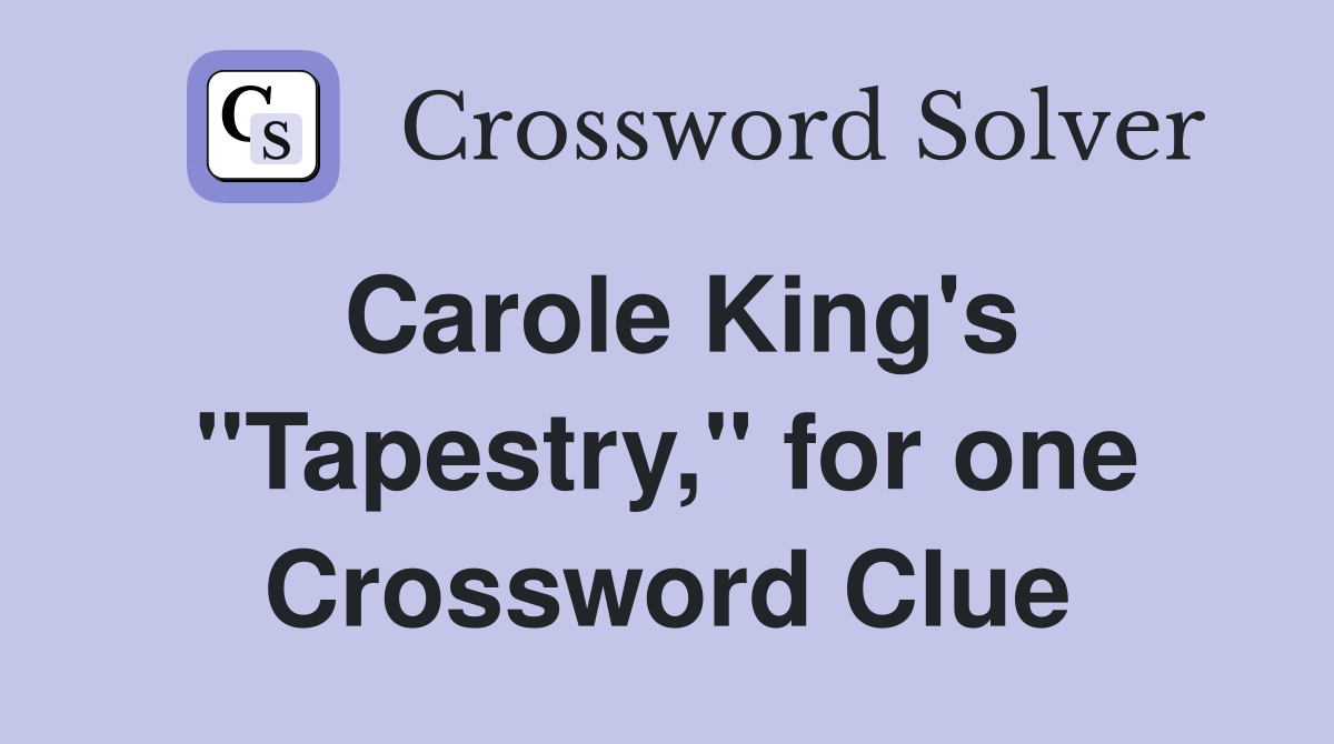 Carole King's "Tapestry," for one Crossword Clue