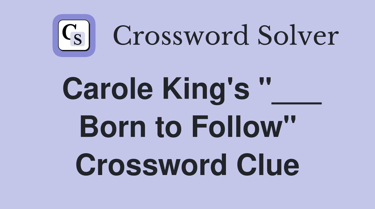 Carole King's "___ Born to Follow" Crossword Clue