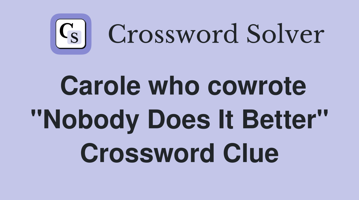 Carole who cowrote ''Nobody Does It Better'' Crossword Clue