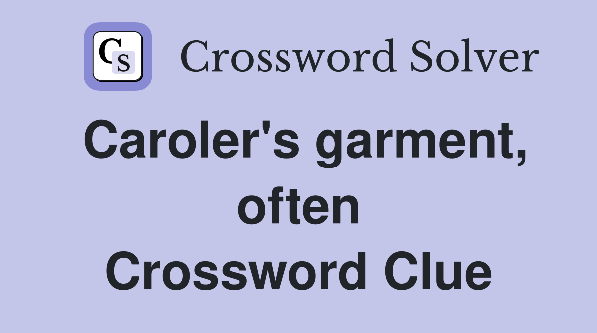 Caroler's garment, often Crossword Clue