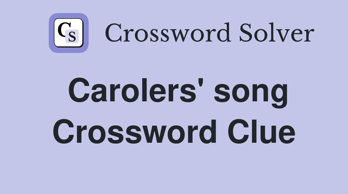Carolers' song Crossword Clue