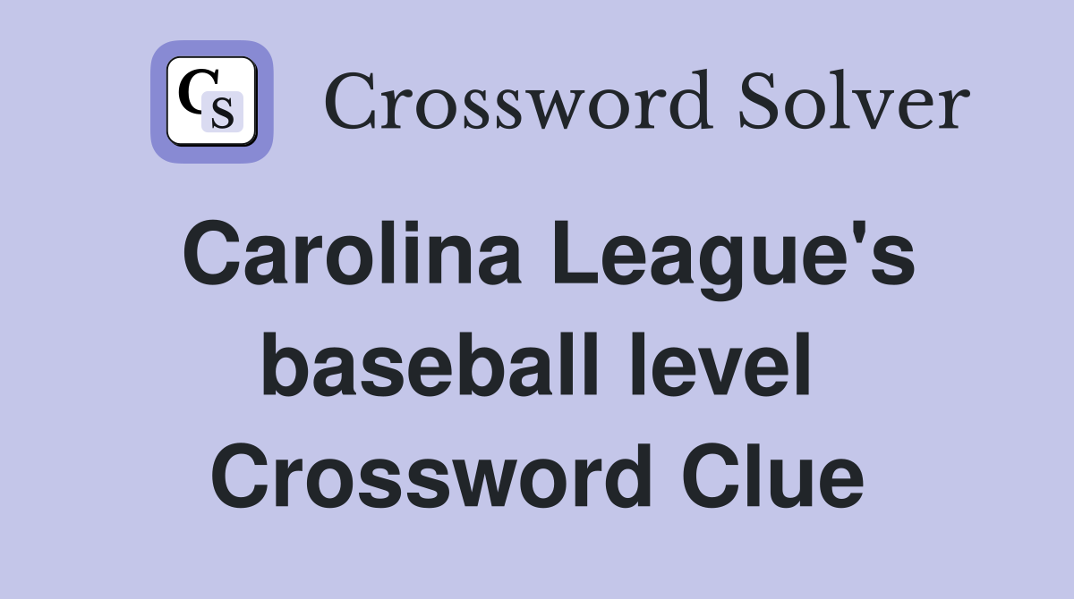 Carolina League's baseball level Crossword Clue