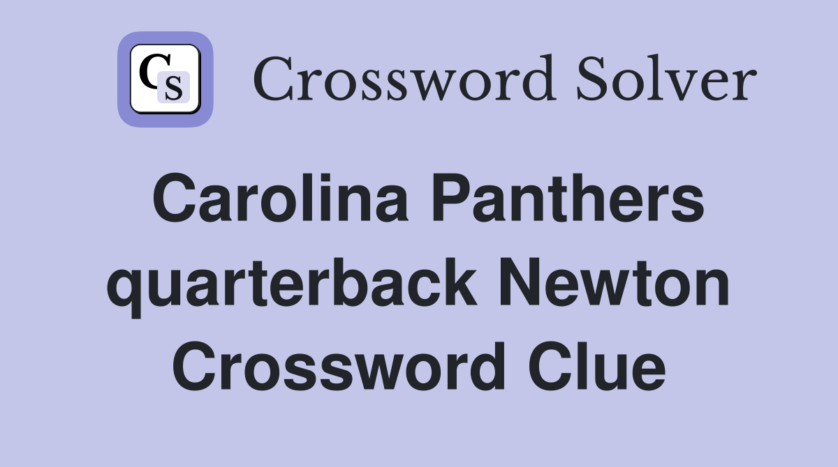 Carolina Panthers quarterback Newton Crossword Clue
