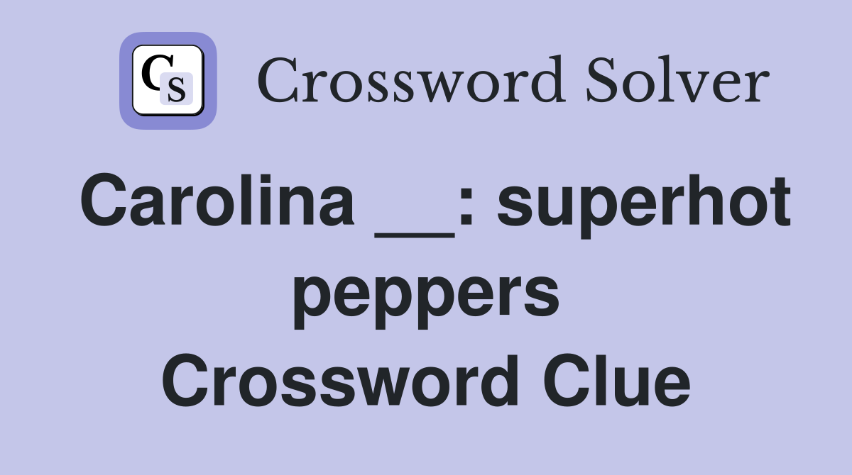 Carolina __: superhot peppers Crossword Clue