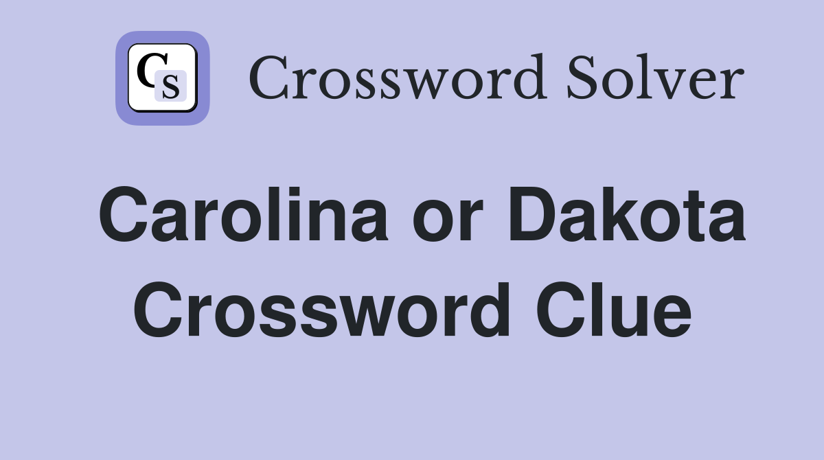 Carolina or Dakota Crossword Clue