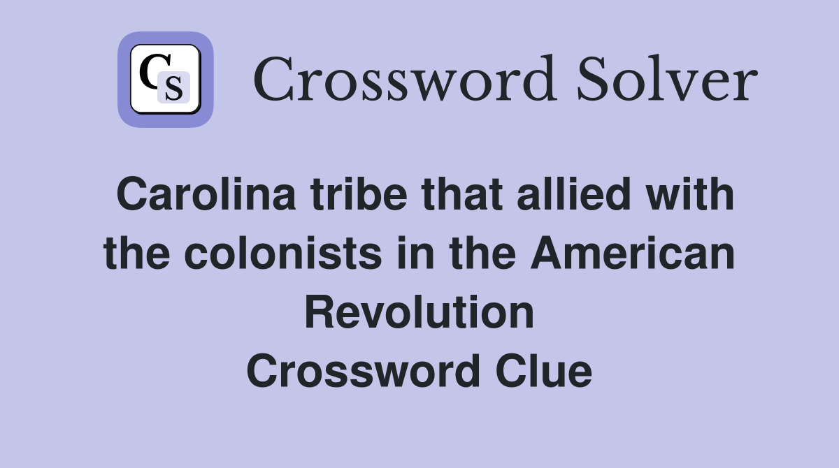 Carolina tribe that allied with the colonists in the American Revolution Crossword Clue