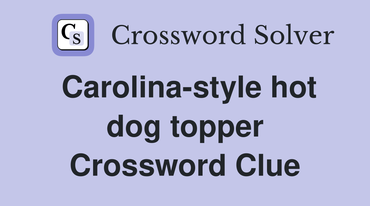 Carolina-style hot dog topper Crossword Clue