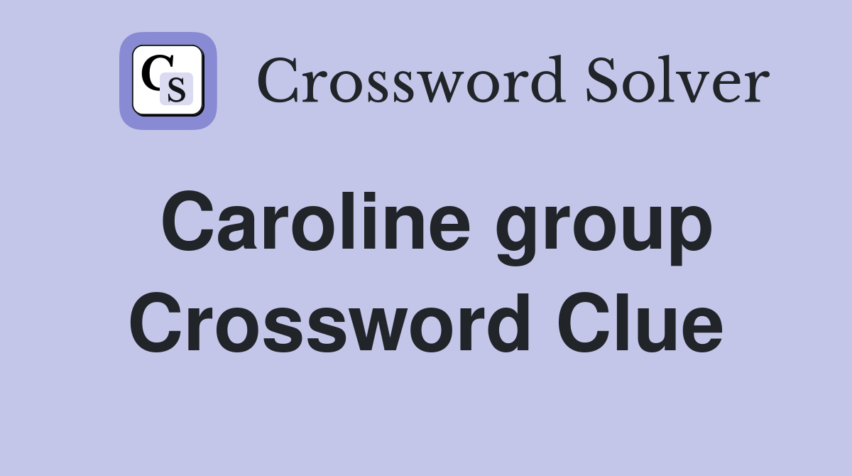 Caroline group Crossword Clue