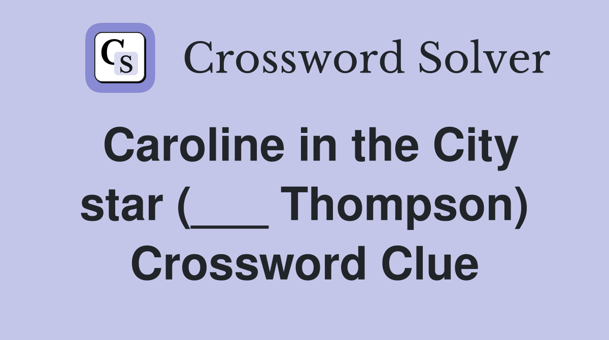 Caroline in the City star (___ Thompson) Crossword Clue
