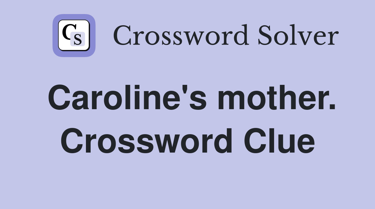 Caroline's mother. Crossword Clue