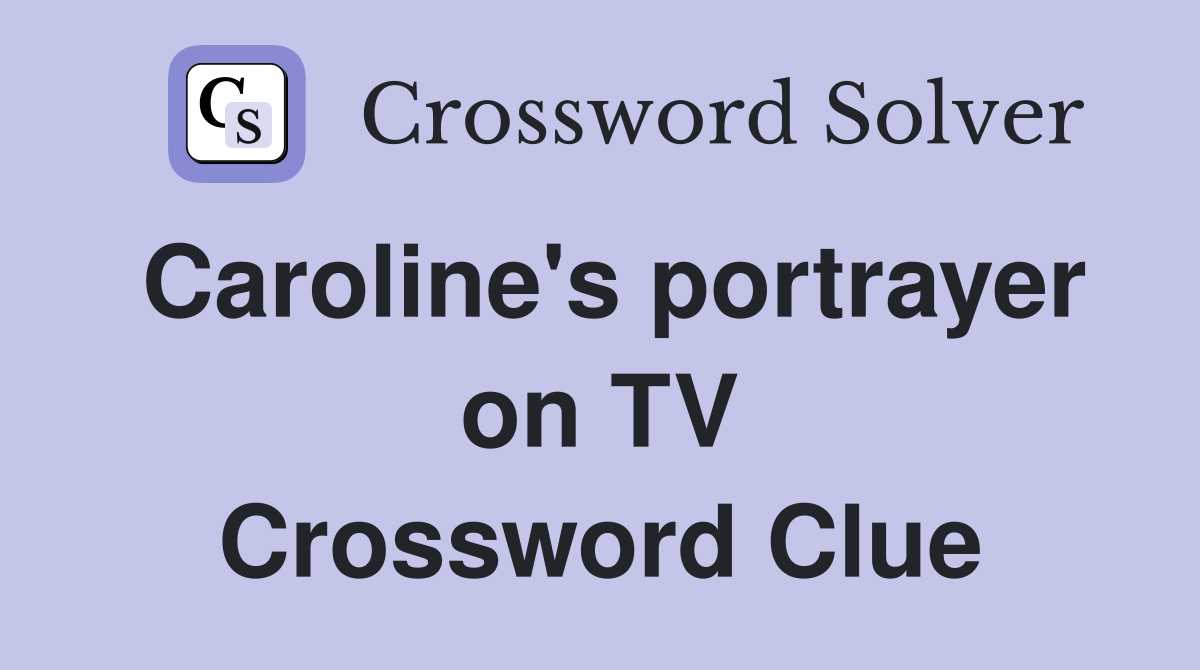 Caroline's portrayer on TV Crossword Clue