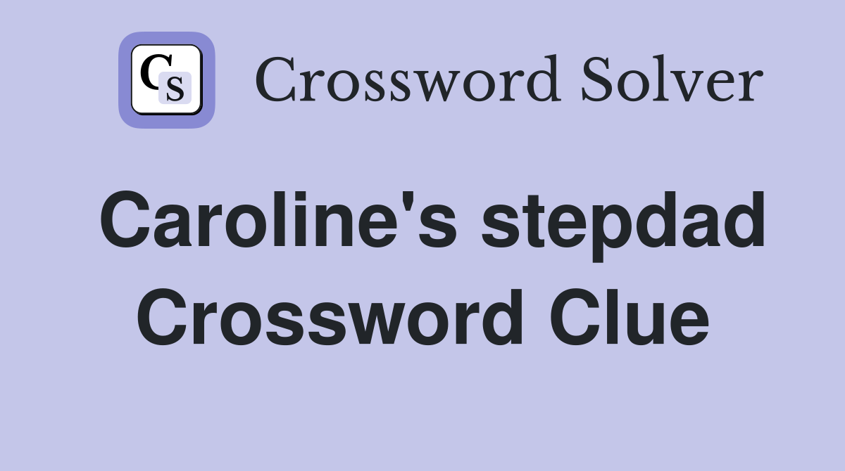 Caroline's stepdad Crossword Clue