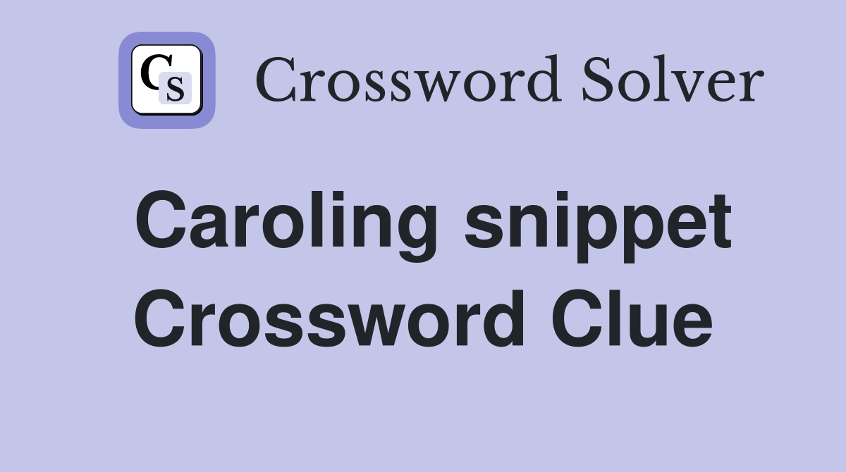 Caroling snippet Crossword Clue