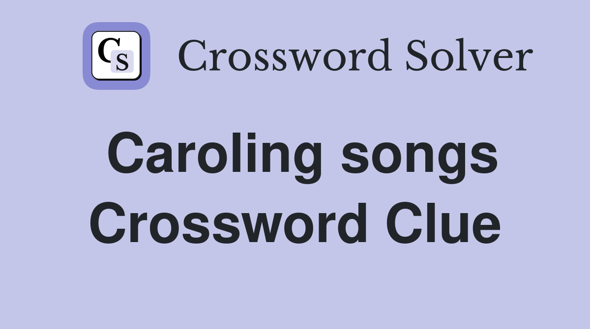 Caroling songs Crossword Clue