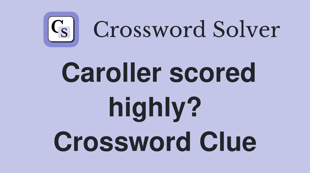 Caroller scored highly? Crossword Clue