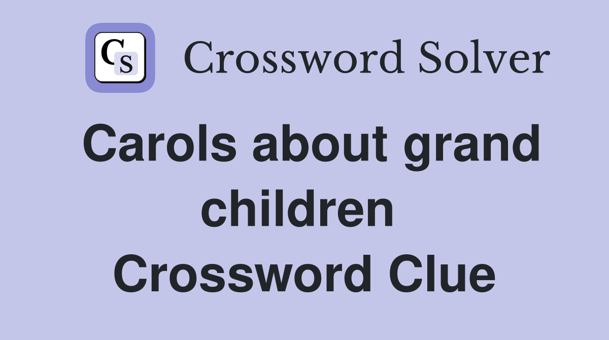 Carols about grand children  Crossword Clue