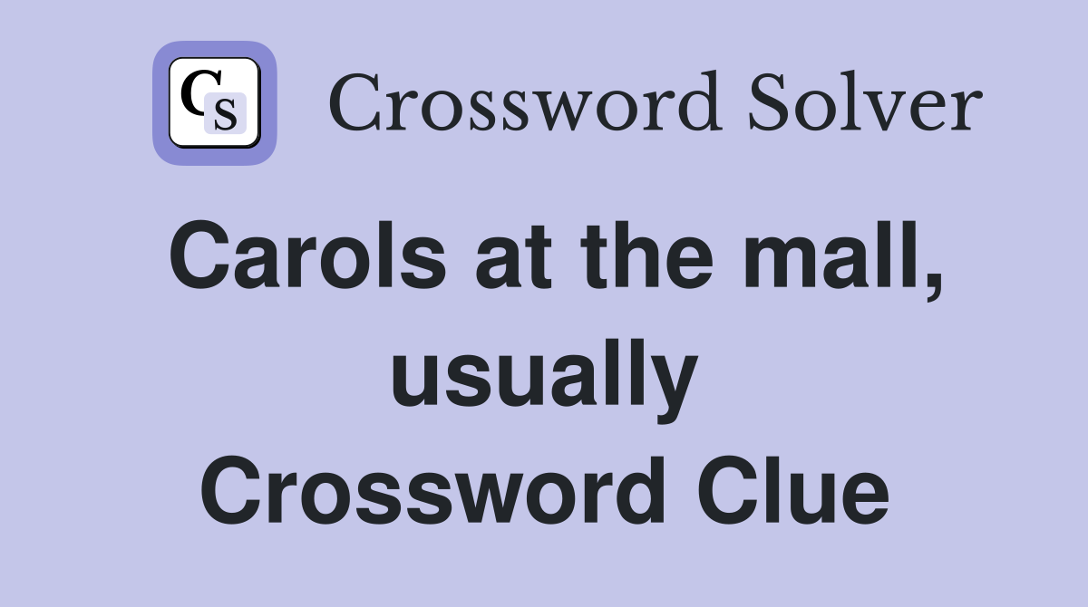 Carols at the mall, usually Crossword Clue