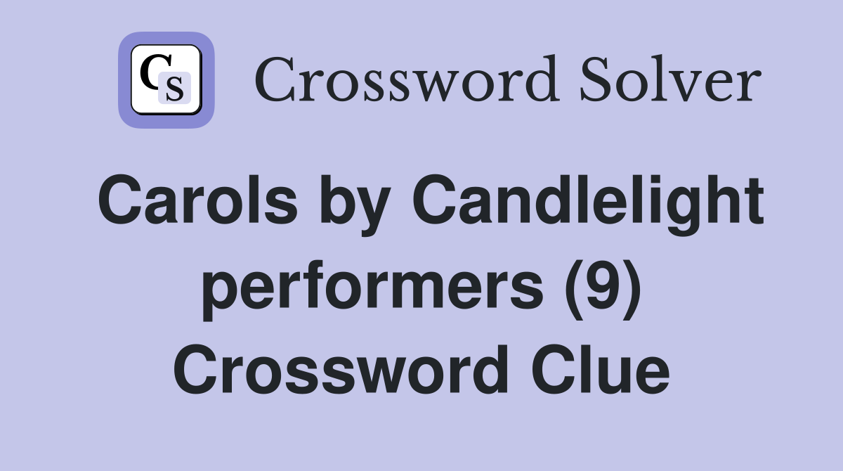 Carols by Candlelight performers (9) Crossword Clue