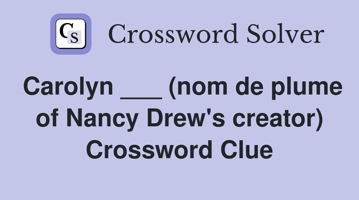 Carolyn ___ (nom de plume of Nancy Drew's creator) Crossword Clue