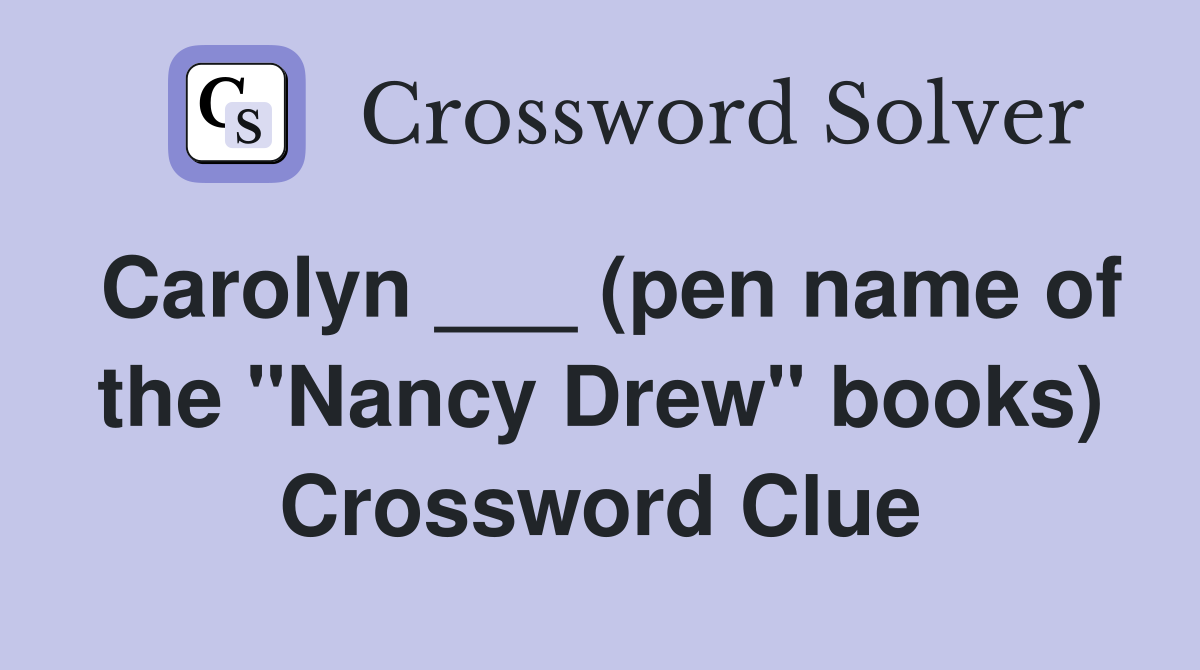 Carolyn ___ (pen name of the "Nancy Drew" books) Crossword Clue
