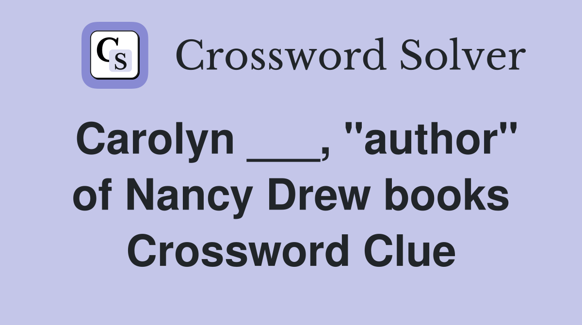 Carolyn ___, "author" of Nancy Drew books Crossword Clue