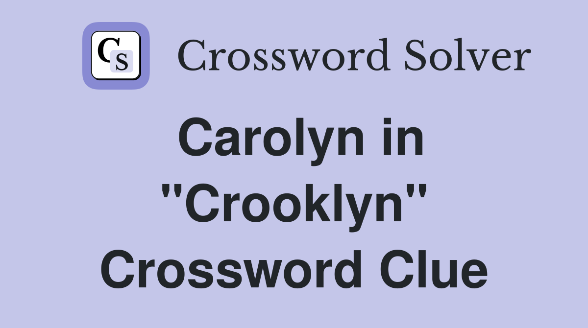 Carolyn in "Crooklyn" Crossword Clue