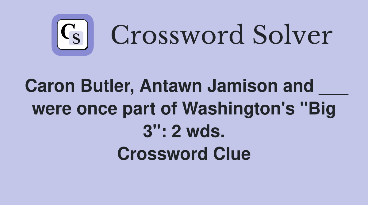 Caron Butler, Antawn Jamison and ___ were once part of Washington's "Big 3": 2 wds. Crossword Clue