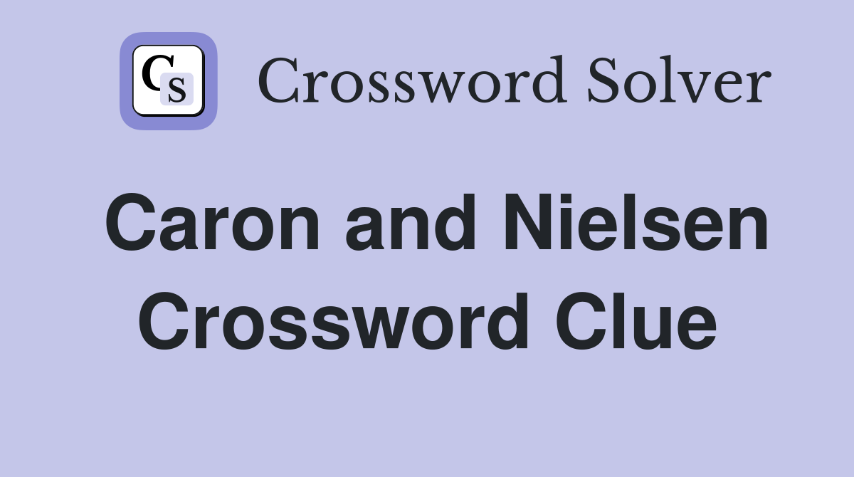 Caron and Nielsen Crossword Clue