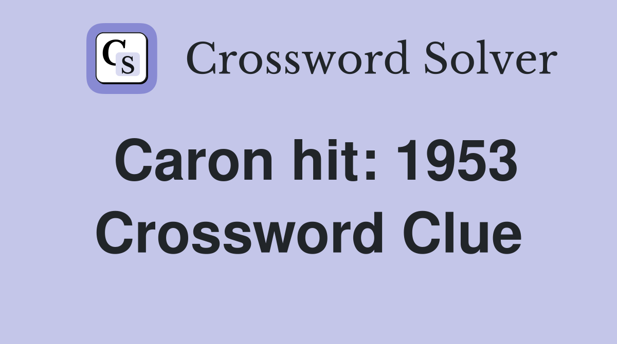 Caron hit: 1953 Crossword Clue