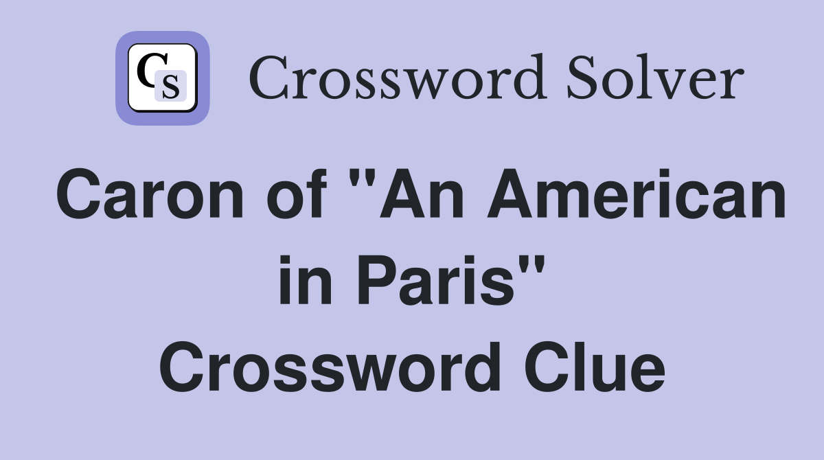 Caron of "An American in Paris" Crossword Clue