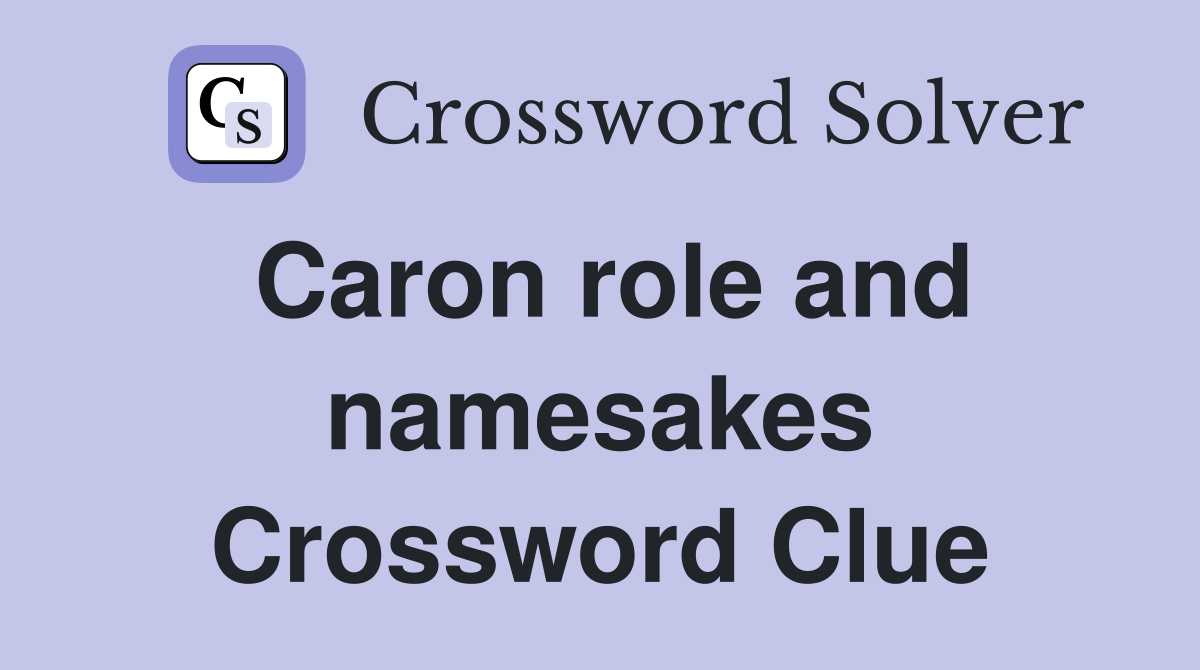 Caron role and namesakes Crossword Clue