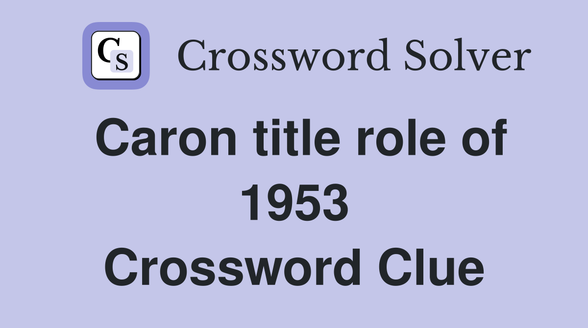 Caron title role of 1953 Crossword Clue
