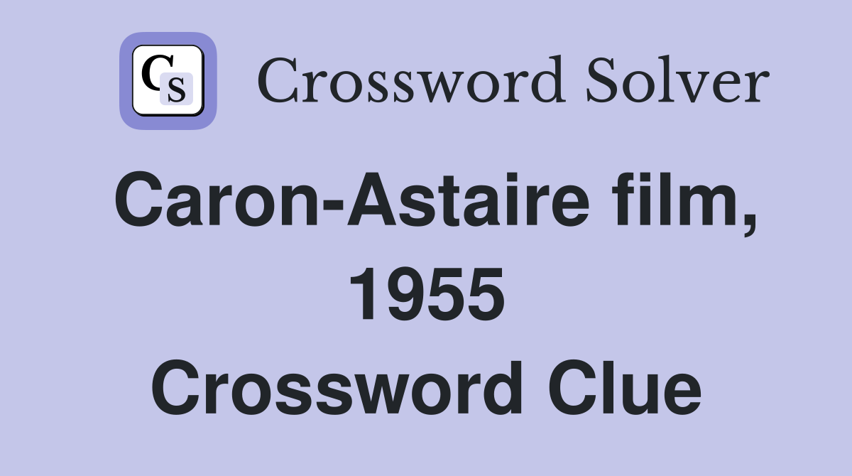 Caron-Astaire film, 1955 Crossword Clue