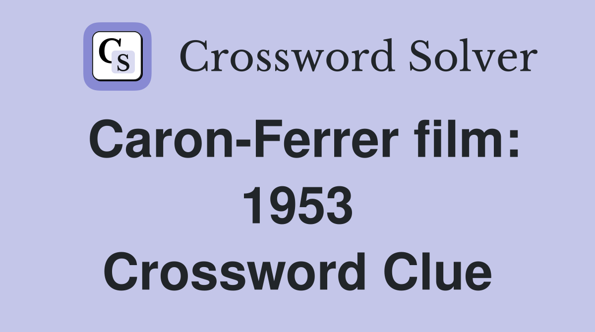 Caron-Ferrer film: 1953 Crossword Clue