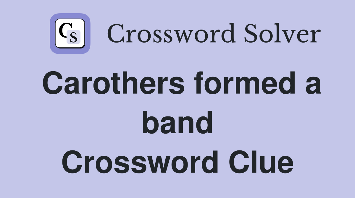 Carothers formed a band Crossword Clue