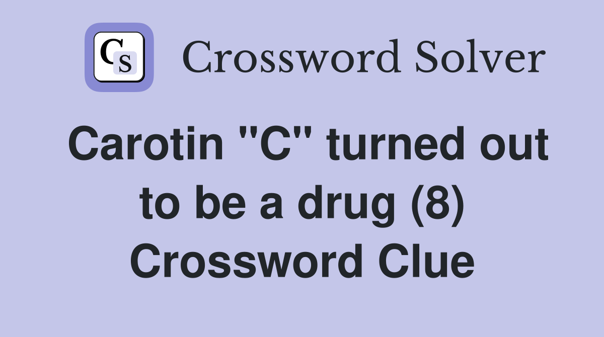 Carotin "C" turned out to be a drug (8) Crossword Clue